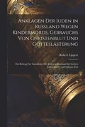 Anklagen Der Juden in Russland Wegen Kindermords, Gebrauchs Von Christenblut Und Gotteslsterung