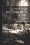 Professor Ferdinand Ritter V. Arlt