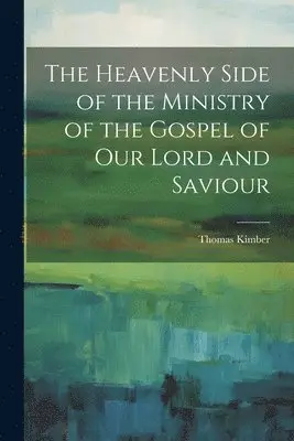 Thomas Kimber - Heavenly Side of the Ministry of the Gospel of Our Lord and Saviour, Häftad. Tillgänglighet: Lägg i varukorg