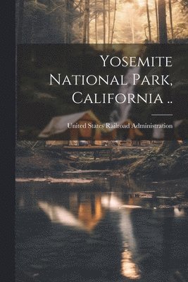United States Railroad Administration - Yosemite National Park, California .., Häftad. Tillgänglighet: Lägg i varukorg