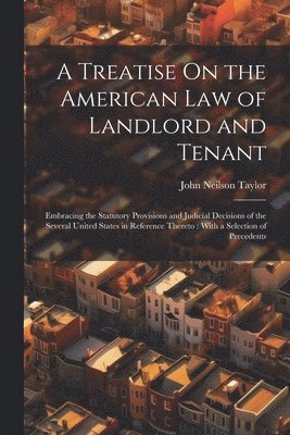 John Neilson Taylor - Treatise On the American Law of Landlord and Tenant, Häftad. Tillgänglighet: Lägg i varukorg