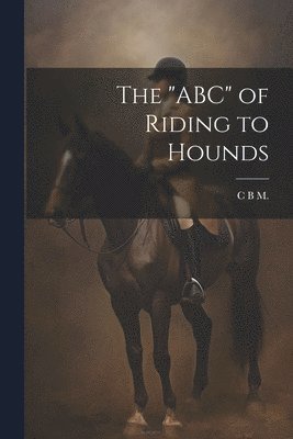 C B M - "ABC" of Riding to Hounds, Häftad
