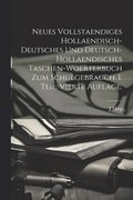 Neues vollstaendiges hollaendisch-deutsches und Deutsch-hollaendisches Taschen-Woerterbuch zum Schulgebrauch. I. Teil. Vierte Auflage.