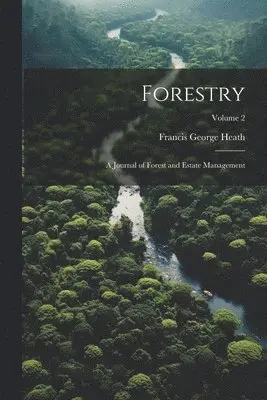 Francis George Heath - Forestry; a Journal of Forest and Estate Management; Volume 2, Häftad. Tillgänglighet: Lägg i varukorg