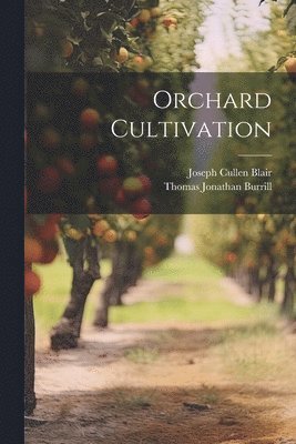 Thomas Jonathan Burrill, Joseph Cullen Blair - Orchard Cultivation, Häftad