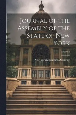 New York (State) Legislature Assembly - Journal of the Assembly of the State of New York; Volume 2, Häftad. Tillgänglighet: Lägg i varukorg