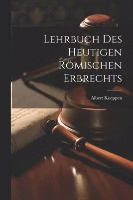 Lehrbuch Des Heutigen Römischen Erbrechts