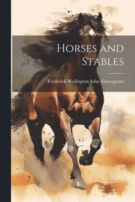 Frederick Fitzwygram - Horses and Stables, Häftad. Tillgänglighet: Lägg i varukorg