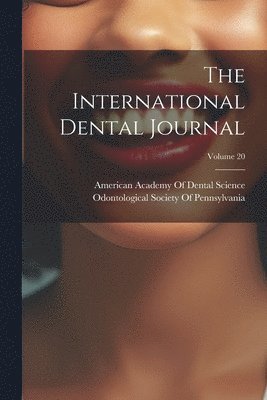 American Academy of Dental Science (B, Odontological Society of Pennsylvania - International Dental Journal; Volume 20, Häftad. Tillgänglighet: Lägg i varukorg