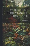 Vorlesungen ber Pflanzen-Physiologie