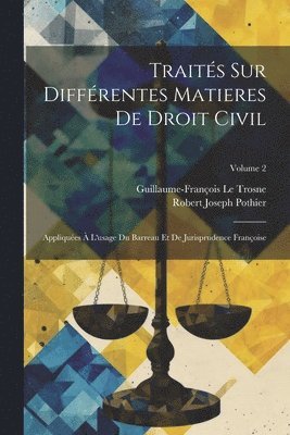 Robert Joseph Pothier, Guillaume-François Le Trosne - Traités Sur Différentes Matieres De Droit Civil, Häftad