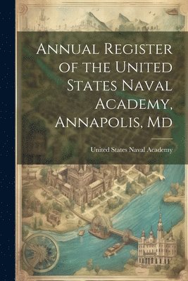 United States Naval Academy - Annual Register of the United States Naval Academy, Annapolis, Md, Häftad. Tillgänglighet: Lägg i varukorg