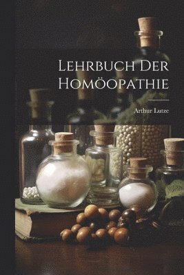 Arthur Lutze - Lehrbuch Der Homöopathie, Häftad