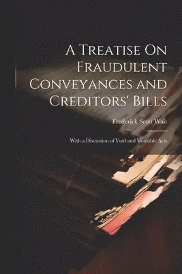 Frederick Scott Wait - Treatise On Fraudulent Conveyances and Creditors' Bills, Häftad. Tillgänglighet: Lägg i varukorg