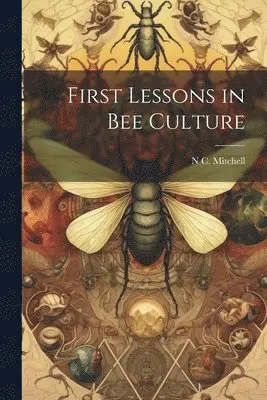 N C Mitchell - First Lessons in bee Culture, Häftad. Tillgänglighet: Lägg i varukorg