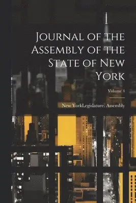New York (State) Legislature Assembly - Journal of the Assembly of the State of New York; Volume 4, Häftad. Tillgänglighet: Lägg i varukorg