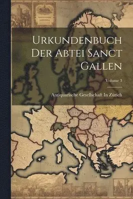 Antiquarische Gesellschaft In Zürich - Urkundenbuch Der Abtei Sanct Gallen; Volume 3, Häftad. Tillgänglighet: Lägg i varukorg