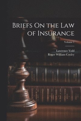 Roger William Cooley, Lawrence Vold - Briefs On the Law of Insurance; Volume 1, Häftad