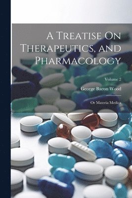 George Bacon Wood - Treatise On Therapeutics, and Pharmacology, Häftad. Tillgänglighet: Lägg i varukorg