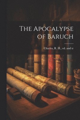 R. H. (Robert Henry) Charles - Apocalypse of Baruch, Häftad