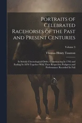 Portraits of Celebrated Racehorses of the Past and Present Centuries