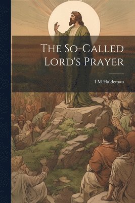 I M Haldeman - So-called Lord's Prayer, Häftad. Tillgänglighet: Lägg i varukorg
