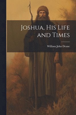 William John Deane - Joshua, his Life and Times, Häftad. Tillgänglighet: Tillfälligt slut