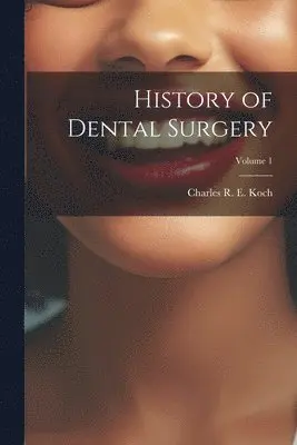 Charles R E Koch - History of Dental Surgery; Volume 1, Häftad. Tillgänglighet: Lägg i varukorg