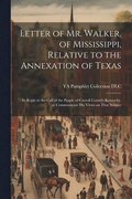 Letter of Mr. Walker, of Mississippi, Relative to the Annexation of Texas