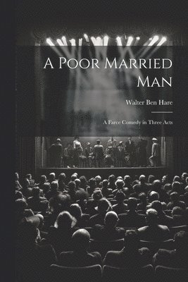 Walter Ben Hare - Poor Married man; a Farce Comedy in Three Acts, Häftad. Tillgänglighet: Lägg i varukorg