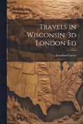 Travels in Wisconsin. 3d London Ed