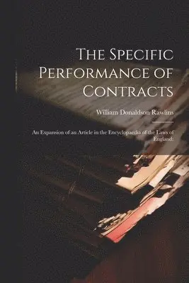 William Donaldson Rawlins - Specific Performance of Contracts; an Expansion of an Article in the Encyclopaedia of the Laws of England;, Häftad. Tillgänglighet: Lägg i varukorg