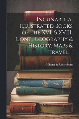 Gilhofer & Ranschburg - Incunabula, Illustrated Books of the XVI. & XVIII. Cont., Geography & History, Maps & Travel. .., Häftad. Tillgänglighet: Lägg i varukorg