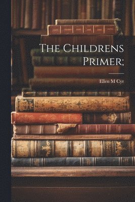 Ellen M Cyr - Childrens Primer;, Häftad. Tillgänglighet: Lägg i varukorg