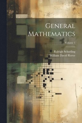 Raleigh Schorling, William David Reeve - General Mathematics; Volume 1, Häftad. Tillgänglighet: Lägg i varukorg