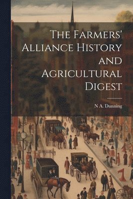N a Dunning - Farmers' Alliance History and Agricultural Digest, Häftad