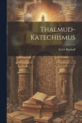 Erich Bischoff - Thalmud-Katechismus, Häftad. Tillgänglighet: Lägg i varukorg