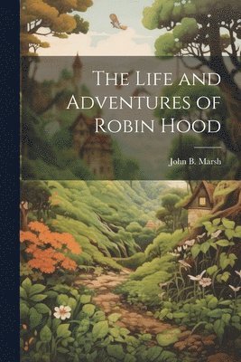 John B Marsh - Life and Adventures of Robin Hood, Häftad. Tillgänglighet: Lägg i varukorg