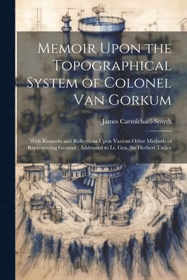 James Carmichael-Smyth - Memoir Upon the Topographical System of Colonel Van Gorkum, Häftad. Tillgänglighet: Lägg i varukorg