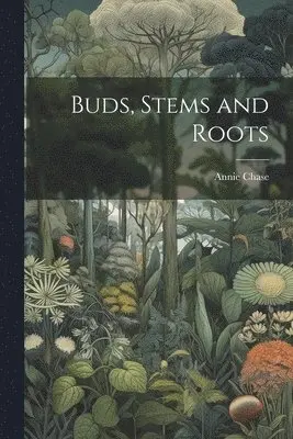 Annie Chase - Buds, Stems and Roots, Häftad. Tillgänglighet: Lägg i varukorg