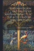 Personification and the Use of Abstract Subjects in the Attic Orators and Thukydides