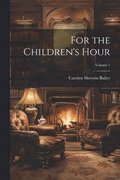 For the Children's Hour; Volume 1