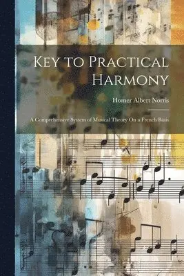 Homer Albert Norris - Key to Practical Harmony, Häftad. Tillgänglighet: Lägg i varukorg