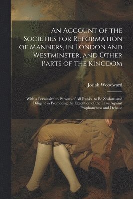 Josiah Woodward - Account of the Societies for Reformation of Manners, in London and Westminster, and Other Parts of the Kingdom, Häftad. Tillgänglighet: Lägg i varukorg