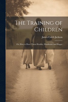 James Caleb Jackson - Training of Children, Häftad