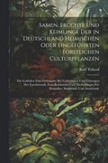 Samen, Frchte Und Keimlinge Der in Deutschland Heimischen Oder Eingefhrten Forstlichen Culturpflanzen