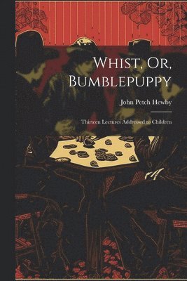 Whist, Or, Bumblepuppy
