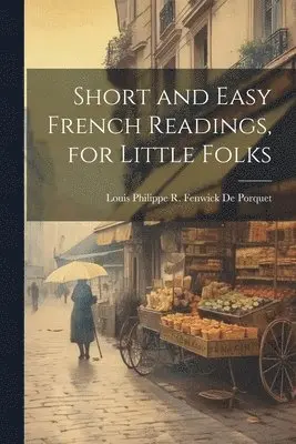 Louis Philippe R Fenwick De Porquet - Short and Easy French Readings, for Little Folks, Häftad. Tillgänglighet: Lägg i varukorg