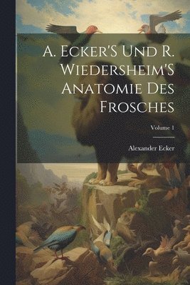 Alexander Ecker - A. Ecker'S Und R. Wiedersheim'S Anatomie Des Frosches; Volume 1, Häftad. Tillgänglighet: Lägg i varukorg
