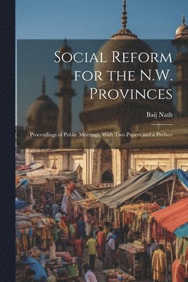 Baij Nath - Social Reform for the N.W. Provinces, Häftad. Tillgänglighet: Lägg i varukorg